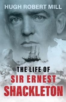 The Life of Sir Ernest Shackleton