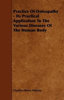 Practice Of Osteopathy - Its Practical Application To The Various Diseases Of The Human Body