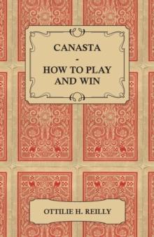 Canasta - How to Play and Win - Including the Official Rules and Pointers for Play