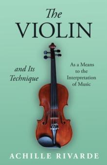 The Violin and Its Technique - As a Means to the Interpretation of Music