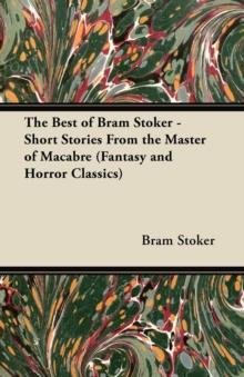 The Best of Bram Stoker - Short Stories From the Master of Macabre (Fantasy and Horror Classics)