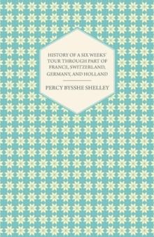 History of a Six Weeks' Tour Through a Part of France, Switzerland, Germany, and Holland