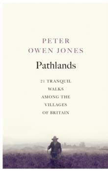 Pathlands : 21 Tranquil Walks Among the Villages of Britain