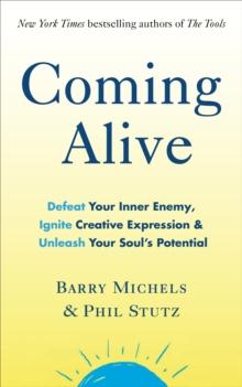 Coming Alive : 4 Tools to Defeat Your Inner Enemy, Ignite Creative Expression and Unleash Your Souls Potential