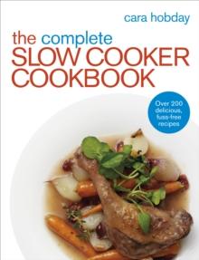 The Complete Slow Cooker Cookbook : Over 200 Delicious Easy Recipes