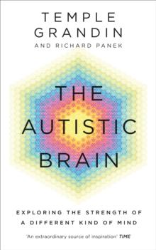 The Autistic Brain : understanding the autistic brain by one of the most accomplished and well-known adults with autism in the world