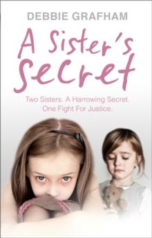 A Sister's Secret : Two Sisters. A Harrowing Secret. One Fight For Justice.