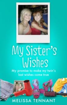 My Sister's Wishes : My Promise to Make my Twins Last Wishes Come True