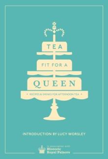 Tea Fit for a Queen : Recipes & Drinks for Afternoon Tea