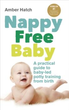 Nappy Free Baby : A practical guide to baby-led potty training from birth