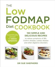 The Low-FODMAP Diet Cookbook : 150 simple and delicious recipes to relieve symptoms of IBS, Crohn's disease, coeliac disease and other digestive disorders