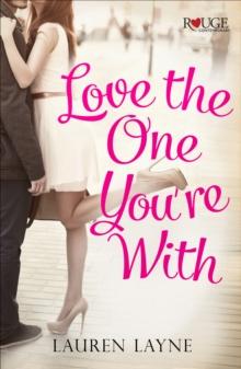 Love the One You're With: A Rouge Contemporary Romance : (Sex, Love & Stiletto #2)