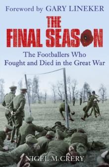 The Final Season : The Footballers Who Fought and Died in the Great War