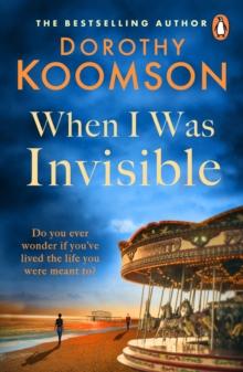 When I Was Invisible : A powerful novel about missed opportunities from the bestselling author of The Ice Cream Girls