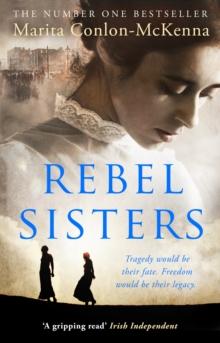 Rebel Sisters : The epic and heartbreaking story of three extraordinary women fighting for Ireland s freedom