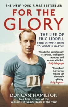 For the Glory : The Life of Eric Liddell