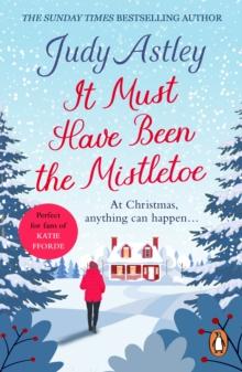 It Must Have Been the Mistletoe : A hilarious, heart-warming read for the Christmas holidays