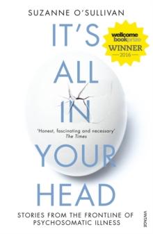 It's All in Your Head : Stories from the Frontline of Psychosomatic Illness