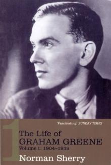 The Life Of Graham Greene Volume 1 : 1904-1939