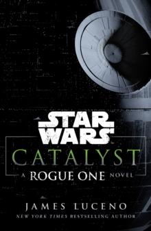 Star Wars: Catalyst : A Rogue One Novel