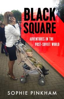 Black Square : Adventures in Post-Soviet Ukraine