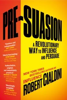 Pre-suasion : A Revolutionary Way to Influence and Persuade