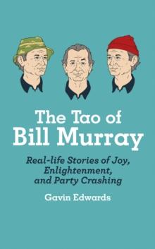 The Tao of Bill Murray : Real-Life Stories of Joy, Enlightenment, and Party Crashing