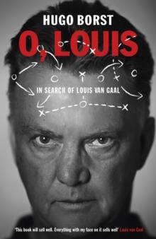 O, Louis : In Search of Louis van Gaal