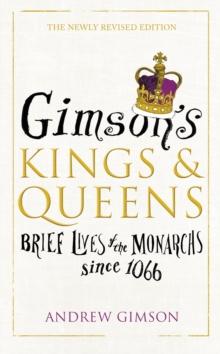 Gimsons Kings and Queens : Brief Lives of the Forty Monarchs since 1066