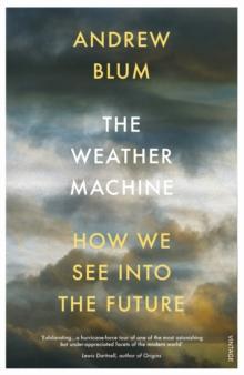 The Weather Machine : How We See Into the Future