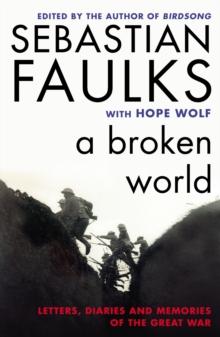 A Broken World : Letters, Diaries and Memories of the Great War