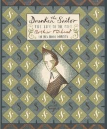 The Drunken Sailor : The Life of the Poet Arthur Rimbaud in His Own Words