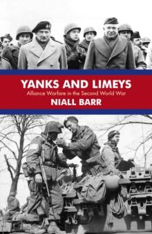 Yanks and Limeys : Alliance Warfare in the Second World War