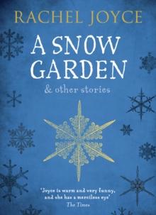 A Snow Garden and Other Stories : From the bestselling author of The Unlikely Pilgrimage of Harold Fry