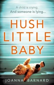 Hush Little Baby : A compulsive thriller that will grip you to the very last page