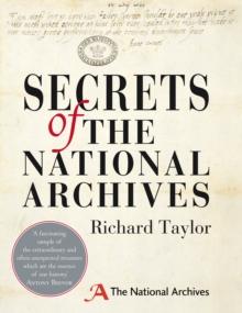 Secrets of The National Archives : The Stories Behind the Letters and Documents of Our Past