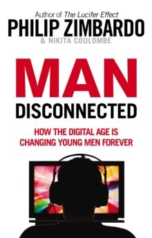 Man Disconnected : How technology has sabotaged what it means to be male