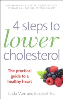 4 Steps to Lower Cholesterol : The practical guide to a healthy heart