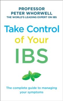 Take Control of your IBS : The Complete Guide to Managing Your Symptoms