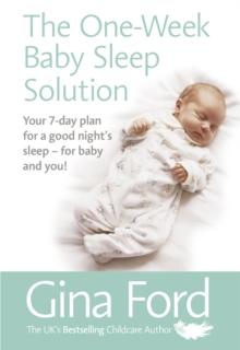 The One-Week Baby Sleep Solution : Your 7 day plan for a good night s sleep   for baby and you!