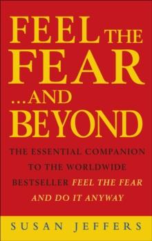 Feel The Fear & Beyond : Dynamic Techniques for Doing it Anyway