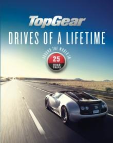 Top Gear Drives of a Lifetime : Around the World in 25 Road Trips