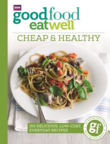 Good Food Eat Well: Cheap and Healthy