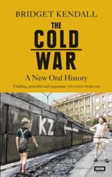 The Cold War : A New Oral History of Life Between East and West