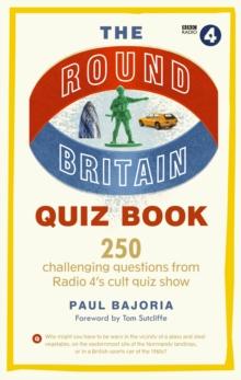 The Round Britain Quiz Book : 250 challenging questions from Radio 4 s cult quiz show