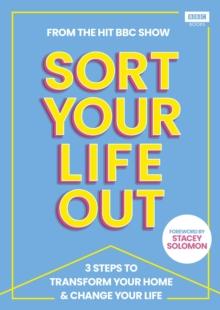 SORT YOUR LIFE OUT : 3 Steps to Transform Your Home & Change Your Life