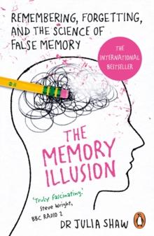 The Memory Illusion : Remembering, Forgetting, and the Science of False Memory