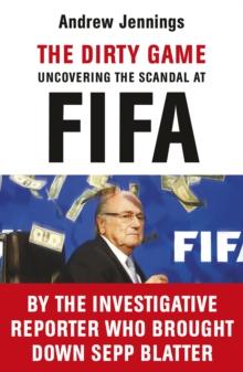 The Dirty Game : Uncovering the Scandal at FIFA