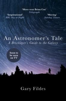 An Astronomer's Tale : A Bricklayer s Guide to the Galaxy