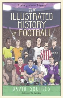 The Illustrated History of Football : the highs and lows of football, brought to life in comic form